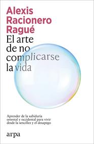 ARTE DE NO COMPLICARSE LA VIDA, EL | 9791387833886 | RACIONERO RAGUÉ, ALEXIS