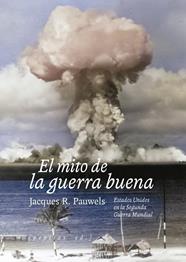 MITO DE LA GUERRA BUENA, EL | 9788410476301 | PAUWELS, JACQUES R.