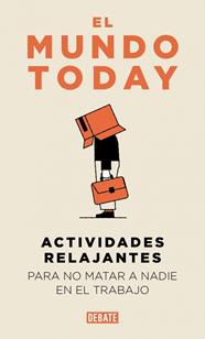 ACTIVIDADES RELAJANTES PARA NO MATAR A NADIE EN EL TRABAJO | 9791387904654 | EL MUNDO TODAY