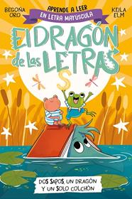 DRAGÓN DE LAS LETRAS 4, EL /  DOS SAPOS, UN DRAGÓN Y UN SOLO COLCHÓN | 9788448866112 | ORO, BEGOÑA