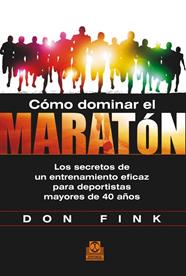 CÓMO DOMINAR EL MARATÓN. LOS SECRETOS DE UN ENTRENAMIENTO EFICAZ PARA DEPORTISTA | 9788499104423 | FINK, DON