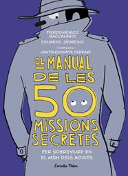 MANUAL DE LES 50 MISSIONS SECRETES PER SOBREVIURE EN EL MÓN DELS ADULTS, EL | 9788491376026 | BACCALARIO, PIERDOMENICO/JÁUREGUI, EDUARDO