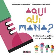 AQUÍ QUI MANA? | 9788417383879 | DESGUALDO, PAULA/MARKUN, PEDRO/RIBEIRO, LARISSA/RODRIGUES, ANDRÉ