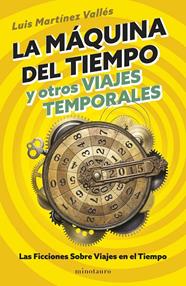 MÁQUINA DEL TIEMPO Y OTROS VIAJES TEMPORALES, LA | 9788445018545 | MARTÍNEZ VALLÉS, LUIS
