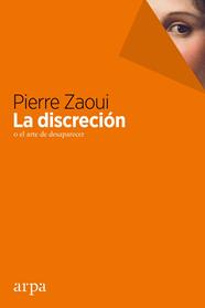 DISCRECIÓN O EL ARTE DE DESAPARECER, LA | 9788416601301 | PIERRE, ZAOUI