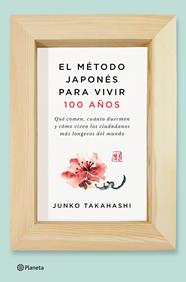 MÉTODO JAPONÉS PARA VIVIR 100 AÑOS, EL | 9788408166559 | JUNKO TAKAHASHI