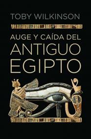 AUGE Y CAÍDA DEL ANTIGUO EGIPTO | 9788499920177 | WILKINSON,TOBY