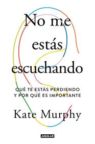 NO ME ESTÁS ESCUCHANDO | 9788403519428 | MURPHY, KATE