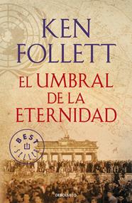 UMBRAL DE LA ETERNIDAD, EL (THE CENTURY 3)-DEBOLSILLO | 9788490627877 | FOLLETT, KEN