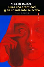 DURA UNA ETERNIDAD Y EN UN INSTANTE SE ACABA | 9788410249387 | DE MARCKEN, ANNE