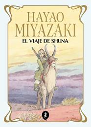 VIAJE DE SHUNA, EL (ED. TAPA BLANDA) | 9788419981172 | MIYAZAKI, HAYAO