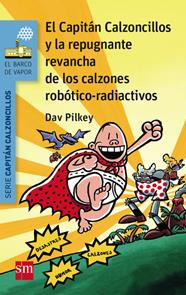 CAPITAN CALZONCILLOS Y LA REPUGNANTE REVANCHA DE LOS CALZONES ROBOTICO-RADIACTIVOS | 9788467579956 | PILKEY, DAV