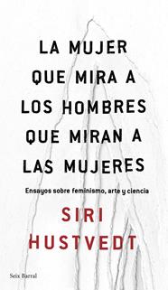 MUJER QUE MIRA A LOS HOMBRES QUE MIRAN A LAS MUJERES, LA | 9788432232244 | SIRI HUSTVEDT