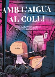 AMB L'AIGUA AL COLL! | 9788491912071 | CASTANYER I ANGELET, XAVIER/JULVE, OSCAR