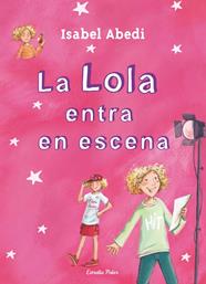 LOLA ENTRA EN ESCENA, LA | 9788499327723 | ISABEL ABEDI