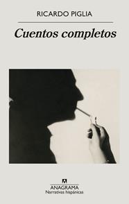 CUENTOS COMPLETOS/ RICARDO PIGLIA | 9788433999160 | PIGLIA, RICARDO