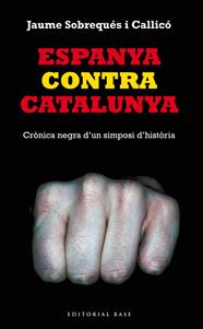 ESPANYA CONTRA CATALUNYA. CRÒNICA NEGRA D'UN SIMPOSI D'HISTÒRIA | 9788416166008 | SOBREQUES I CALLICO, JAUME