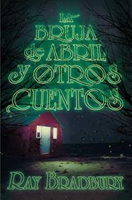 BRUJA DE ABRIL Y OTROS CUENTOS, LA | 9788491074557 | BRADBURY, RAY