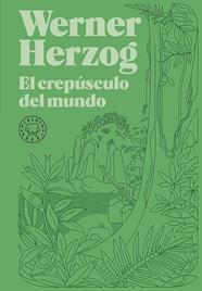 CREPUSCULO DEL MUNDO, EL | 9788418733925 | HERZOG, WERNER