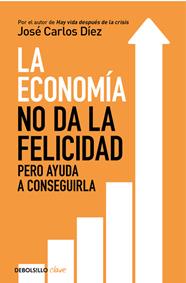 ECONOMÍA NO DA LA FELICIDAD, LA | 9788466341820 | DIEZ, JOSE CARLOS