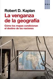 VENGANZA DE LA GEOGRAFIA, LA | 9788490560037 | KAPLAN , ROBERT D.