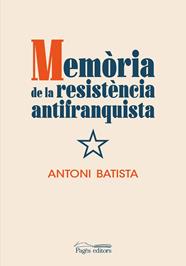 MEMÒRIA DE LA RESISTÈNCIA ANTIFRANQUISTA | 9788413032832 | BATISTA, ANTONI