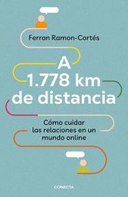 A 1778 KM DE DISTANCIA. CÓMO CUIDAR LAS RELACIONES EN UN MUNDO ONLINE | 9788417992576 | RAMON-CORTÉS, FERRAN