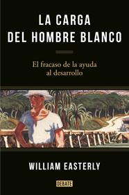 CARGA DEL HOMBRE BLANCO, LA | 9788499925134 | EASTERLY,WILLIAM