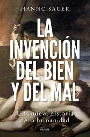 INVENCIÓN DEL BIEN Y DEL MAL, LA | 9788449340963 | SAUER, HANNO