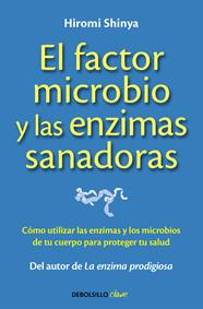 FACTOR MICROBIO Y LAS ENZIMAS SANADORAS, EL | 9788490625446 | SHINYA,HIROMI