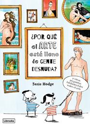 POR QUÉ EL ARTE ESTÁ LLENO DE GENTE DESNUDA? | 9788494509568 | HODGE, SUSIE