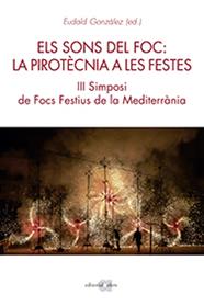 ELS SONS DEL FOC: LA PIROTÈCNIA A LES FESTES. III SIMPOSI DE FOCS FESTIUS A LA M | 9788416260782 | GONZÀLEZ CASANOVA, EUDALD