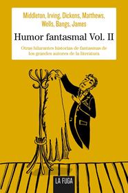 HUMOR FANTASMAL VOL. II | 9788494594465 | MIDDLETON, RICHARD/IRVING, WASHINGTON/DICKENS, CHARLES/MATTHEWS, BRANDER/KENDRICK BANGS, JOHN/WELLS,