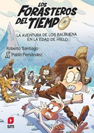 FORASTEROS DEL TIEMPO.16/  LA AVENTURA DE LOS BALBUENA EN LA EDAD DE HIELO | 9788411820370 | SANTIAGO, ROBERTO