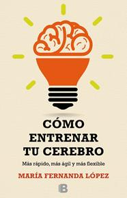CÓMO ENTRENAR TU CEREBRO | 9788466657723 | LÓPEZ, FERNANDA MARIA