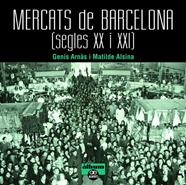 MERCATS DE BARCELONA. SEGLES XX I XXI | 9788472461659 | ARNAS, GENIS/ ALSINA, MATILDE