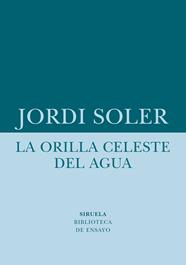 ORILLA CELESTE DEL AGUA, LA | 9788418708480 | SOLER, JORDI