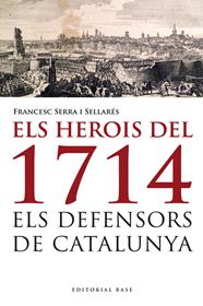 HEROIS DEL 1714. ELS DEFENSORS DE CATALUNYA, ELS | 9788415711223 | SERRA, FRANCESC
