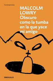 OBSCURO COMO LA TUMBA EN LA QUE YACE MI AMIGO | 9788466378130 | LOWRY, MALCOLM