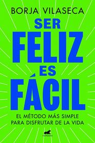 SER FELIZ ES FÁCIL | 9788419820457 | VILASECA, BORJA