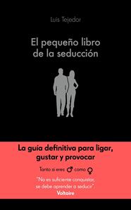 PEQUEÑO LIBRO DE LA SEDUCCIÓN, EL | 9788416928132 | TEJEDOR, LUIS