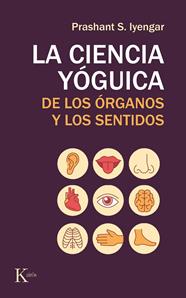 CIENCIA YÓGUICA DE LOS ÓRGANOS Y LOS SENTIDOS, LA | 9788499886565 | IYENGAR, PRASHANT S.