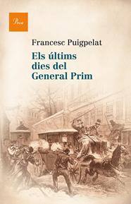 ÚLTIMS DIES DEL GENERAL PRIM, ELS | 9788475884622 | PUIGPELAT I VALLS, FRANCESC