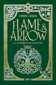 FLAME & ARROW 2. LA GUERRERA DE LOS ELFOS | 9788410399242 | GRAUER, SANDRA