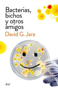 BACTERIAS, BICHOS Y OTROS AMIGOS | 9788434423190 | DAVID GONZÁLEZ JARA