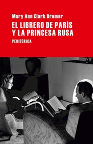 LIBRERO DE PARÍS Y LA PRINCESA RUSA, EL | 9788492865901 | CLARK BREMER, MARY ANN