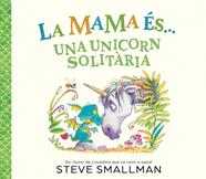 MAMA ÉS... - UNA UNICORN SOLITÀRIA, LA | 9788448874605 | SMALLMAN, STEVE