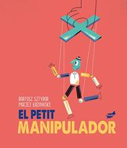 PETIT MANIPULADOR, EL | 9788418702099 | SZTYBOR, BARTOSZ/ MACIEJ LAZOWSKI