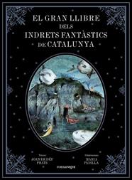 GRAN LLIBRE DELS INDRETS FANTÀSTICS DE CATALUNYA, EL | 9788417188344 | PRATS, JOAN DE DÉU/ PADILLA, MARIA