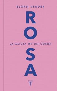 ROSA. LA MAGIA DE UN COLOR | 9788430628247 | VEDDER, BJÖRN
